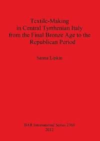 bokomslag Textile-Making in Central Tyrrhenian Italy from the Final Bronze Age to the Republican Period