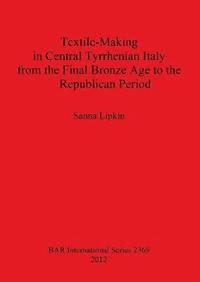 bokomslag Textile-Making in Central Tyrrhenian Italy from the Final Bronze Age to the Republican Period