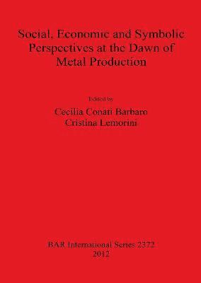 Cecilia Conati Barbaro, Cristina Lemorini - Social Economic and Symbolic Perspectives at the Dawn of Metal Production, Häftad