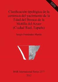 bokomslag Clasificacion tipologica de la ceramica del yacimiento de la Edad del Bronce de la Motilla del Azuer (Ciudad Real Espana)