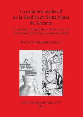 bokomslag La Ceramica Medieval De La Basilica De Santa Maria De Alicante
