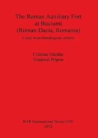 bokomslag The Roman Auxiliary Fort at Buciumi (Roman Dacia Romania)