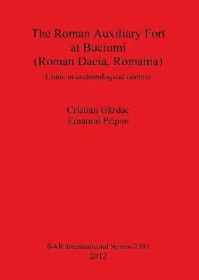 bokomslag The Roman Auxiliary Fort at Buciumi (Roman Dacia Romania)