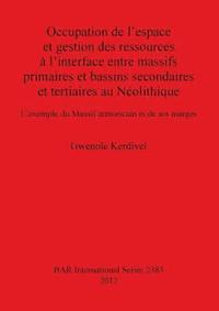 bokomslag Occupation de l'espace et gestion des ressources à l'interface entre massifs primaires et bassins secondaires et tertiaires au Néolithique L'exemple d