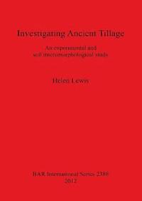 bokomslag Investigating Ancient Tillage An experimental and soil micromorphological study