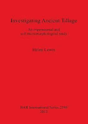 bokomslag Investigating Ancient Tillage An experimental and soil micromorphological study