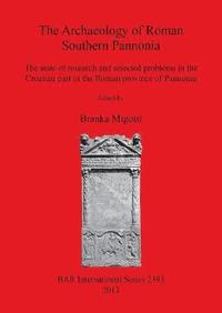 bokomslag The Archaeology of Foman Southern Pannonia