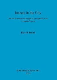 bokomslag Insects in the City: An archaeoentomological perspective on London's past