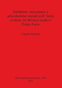 bokomslag Ambiente sussistenza e articolazione sociale nell' Italia centrale tra Bronzo medio e Primo Ferro