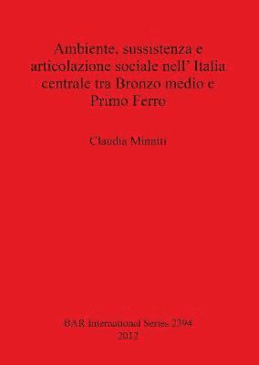 bokomslag Ambiente sussistenza e articolazione sociale nell' Italia centrale tra Bronzo medio e Primo Ferro