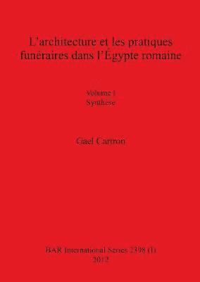 Gael Cartron - L'architecture et les pratiques funéraires dans l'Égypte romaine, Häftad