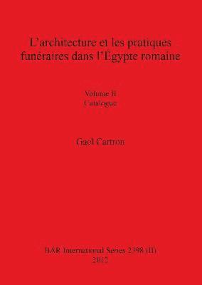 Gael Cartron - L'architecture et les pratiques funéraires dans l'Égypte romaine, Häftad