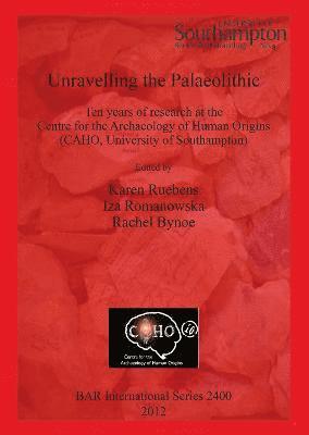 Rachel Bynoe, Iza Romanowska, Karen Ruebens - Unravelling the Palaeolithic, Häftad