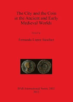 The City and the Coin in the Ancient and Early Medieval Worlds 1