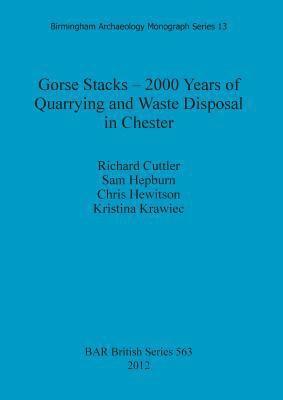 Richard Cuttler, Sam Hepburn, Chris Hewitson, Kristina Krawiec - Gorse Stacks - 2000 Years of Quarrying and Waste Disposal in Chester, Häftad