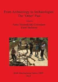 bokomslag From Archaeology to Archaeologies: The 'Other' Past