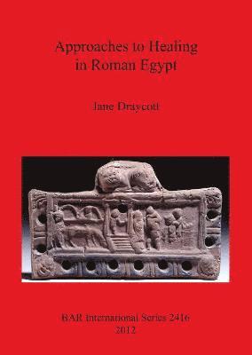 Approaches to Healing in Roman Egypt 1