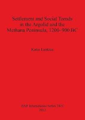 Settlement and Social Trends in the Argolid and the Methana Peninsula 1200-900 BC 1