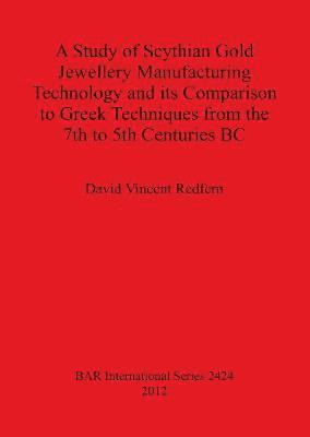 Study of Scythian Gold Jewellery Manufacturing Technology and its Comparison to Greek Techniques from the 7th to 5th Centuries BC 1