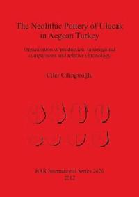 bokomslag The Neolithic Pottery of Ulucak in Aegean Turkey