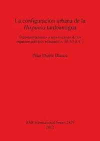 bokomslag La configuracin urbana de la Hispania tardoantigua