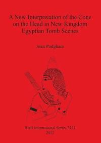 bokomslag A New Interpretation of the Cone on the Head in New Kingdom Egyptian Tomb Scenes