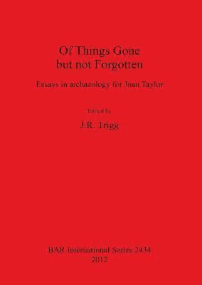 bokomslag Of Things Gone but not Forgotten. Essays in archaeology for Joan Taylor