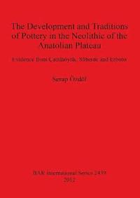 bokomslag Development and Traditions of Pottery in the Neolithic of the Anatolian Plateau