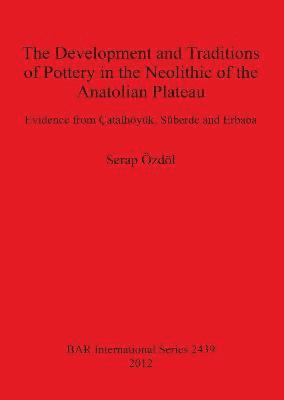 bokomslag Development and Traditions of Pottery in the Neolithic of the Anatolian Plateau