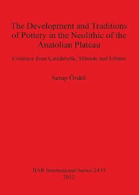 bokomslag The Development and Traditions of Pottery in the Neolithic of the Anatolian Plateau