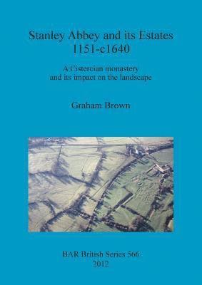 Graham Brown - Stanley Abbey and its estates, 1151-c1640, Häftad