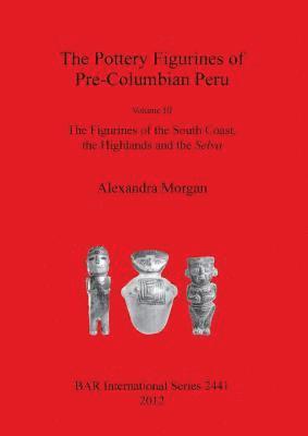 Alexandra Morgan - The Pottery Figurines of Pre-Columbian Peru, Häftad
