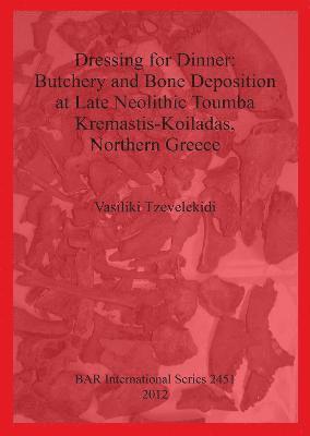 Dressing for Dinner: Butchery and Bone Deposition at Late Neolithic Toumba Kremastis-Koiladas Northern Greece 1