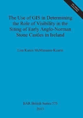 The Use of GIS in Determining the Role of Visibility in the Siting of Early Anglo-Norman Stone Castles in Ireland 1