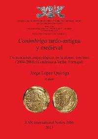 bokomslag Conimbriga Tardo-Antigua y Medieval Excavaciones arqueolgicas en la domus tancinus (2004-2008) (Condeixa-a-Velha Portugal)