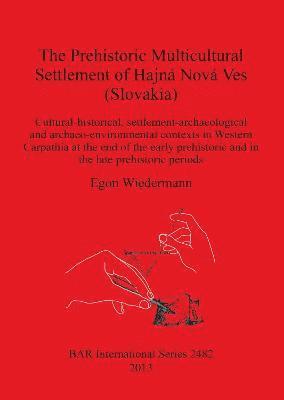 bokomslag The The Prehistoric Multicultural Settlement of Hajna Nova Ves (Slovakia)