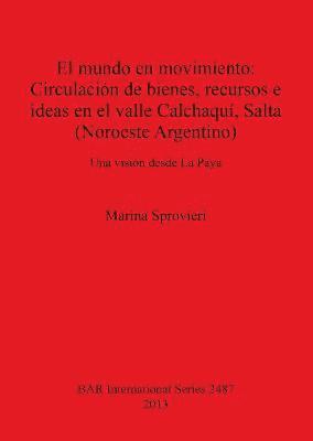 Marina Sprovieri - mundo en movimiento: Circulación de bienes recursos e ideas en el valle Calchaquí Salta (Noroeste Argentino), Häftad