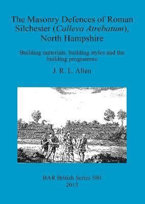 The Masonry Defences of Roman Silchester (Calleva Atrebatum) North Hampshire 1