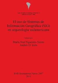 bokomslag El uso de Sistemas de Informacin  Geogrfica (SIG) en arqueologa sudamericana