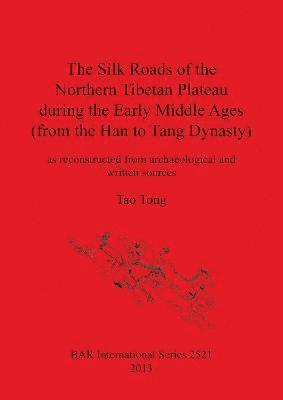 bokomslag The Silk Roads of the Northern Tibetan Plateau during the Early Middle Ages (from the Han to Tang Dynasty)