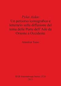 bokomslag Pylai Aidao: Un percorso iconografico e letterario sulla diffusione del tema delle Porte dell'Ade da Oriente a Occidente