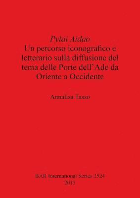 bokomslag Pylai Aidao: Un percorso iconografico e letterario sulla diffusione del tema delle Porte dell'Ade da Oriente a Occidente