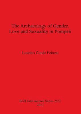 bokomslag The Archaeology of Gender Love and Sexuality in Pompeii