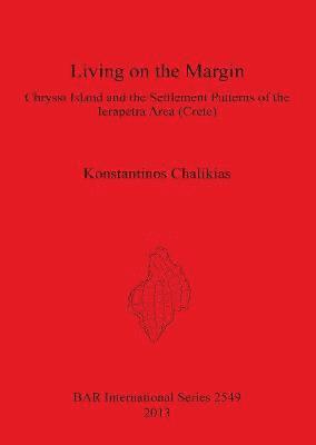 bokomslag Living on the Margin: Chryssi Island and the Settlement Patterns of the Ierapetra Area South-Eastern Crete