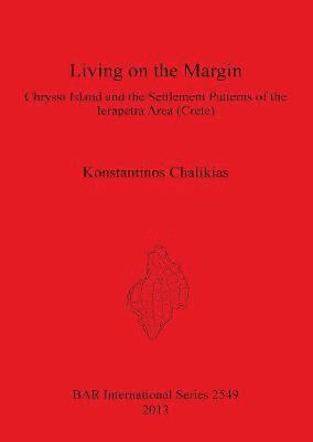 bokomslag Living on the Margin: Chryssi Island and the Settlement Patterns of the Ierapetra Area South-Eastern Crete