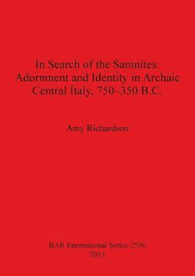 Amy Richardson - In Search of the Samnites: Adornment and Identity in Archaic Central Italy 750-350 B.C., Häftad