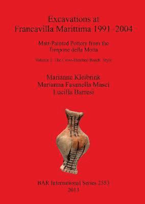 Excavations at Francavilla Marittima 1991-2004 I Matt-Painted Pottery from the Timpone della Motta 1