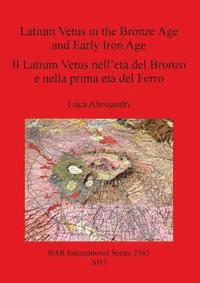 bokomslag Latium Vetus in the Bronze Age and Early Iron Age / Il Latium Vetus nell'et del Bronzo e nella prima et del Ferro