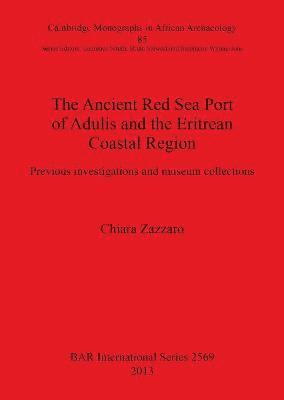 Chiara Zazzaro - Ancient Red Sea Port of Adulis and the Eritrean Coastal Region, Häftad