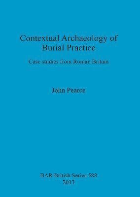 John Pearce - Contextual Archaeology of Burial Practice, Häftad